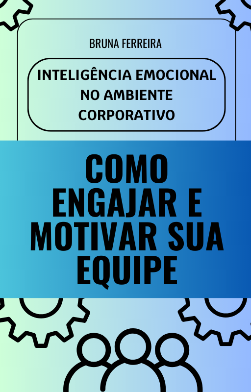Como enganjar e motivar sua Equipe - Bruna ferreira inteligencia emcional